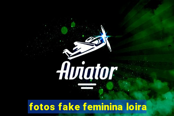 fotos fake feminina loira